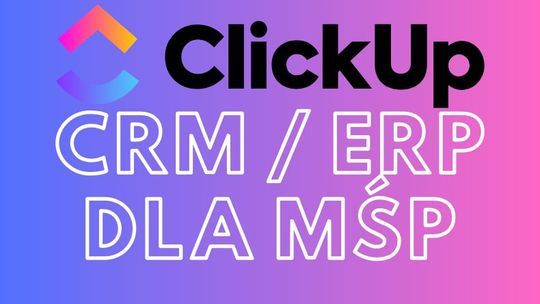 Cyfrowe rozwiązania dla MŚP - Zwiększ efektywność! - ClickUp jako CRM i ERP