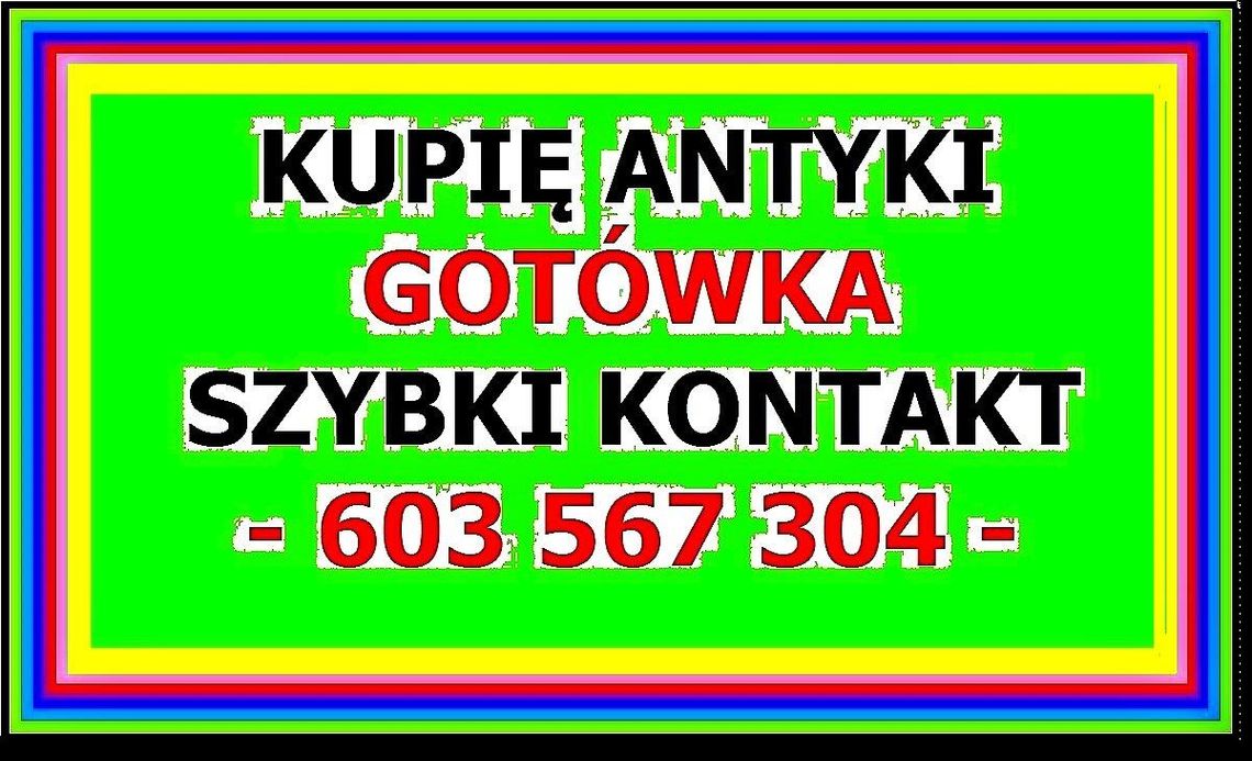 SKUP ANTYKÓW - Kupię ANTYKI i Kolekcje - Dojeżdzam CAŁY KRAJ - 603567304 - GOTÓWKA ! SKUP ANTYKÓW - Kupię ANTYKI i Kolekcje - Dojeżdzam CAŁY KRAJ - 603567304 - GOTÓWKA !